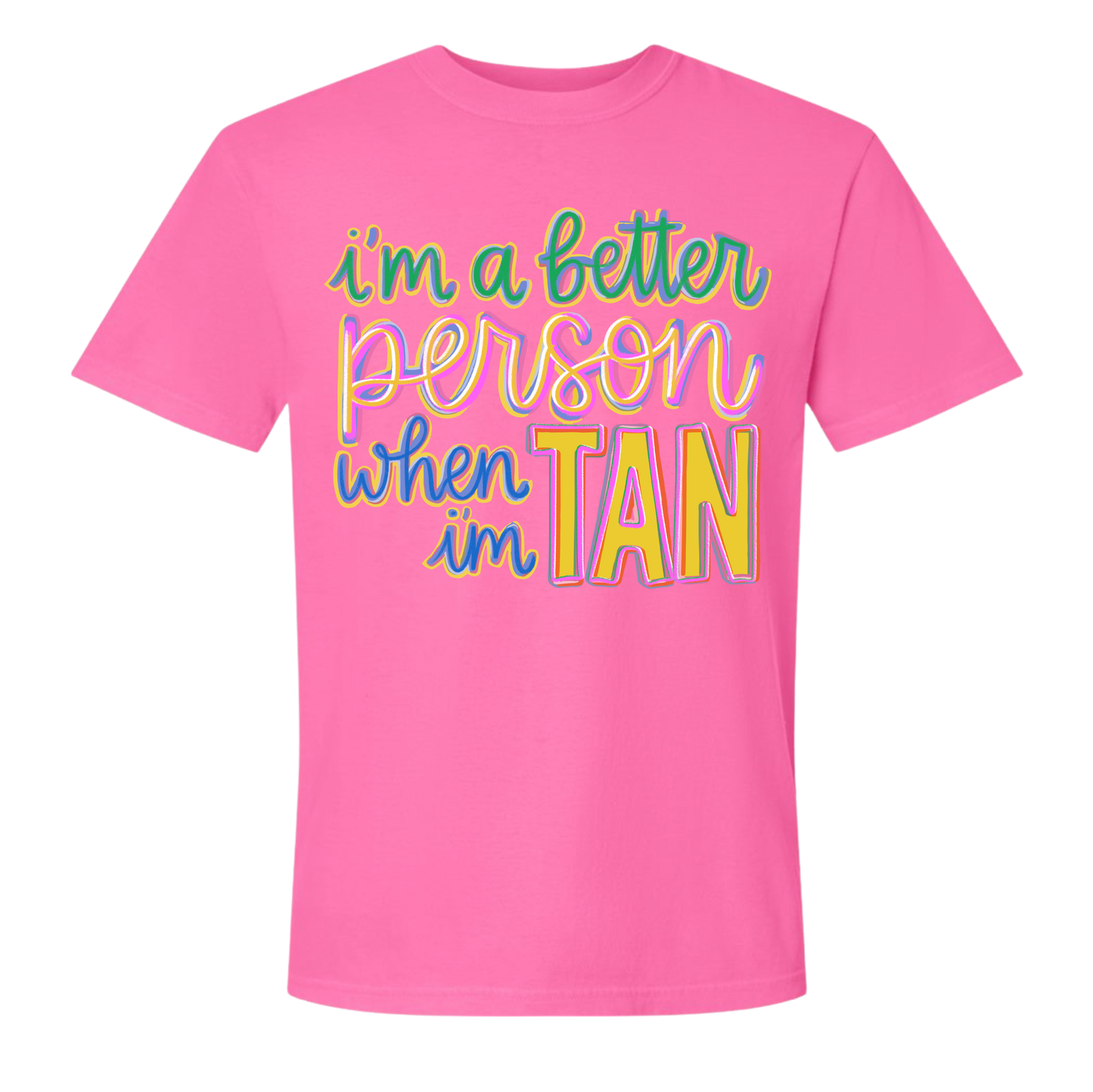 I'M A BETTER PERSON WHEN I'M TAN
